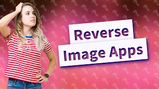 Is there a reverse image app [upl. by Atiuqahc]