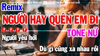 Người Hãy Quên Em Đi Karaoke Tone Nữ Remix  Beat Chuẩn [upl. by Ayatahs]