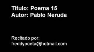 Poema 15 Pablo Neruda Recitado [upl. by Ware]