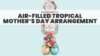 Airfilled Tropical Mothers Day Arrangement [upl. by Dougal]