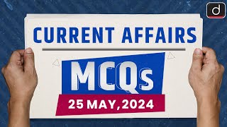 Current Affairs MCQs – 25th May 2024  UPSC Current Affairs  Drishti IAS English [upl. by Werner]