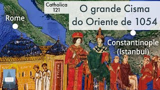 Catholica 121 O Grande Cisma do Oriente de 1054 [upl. by Darrill]