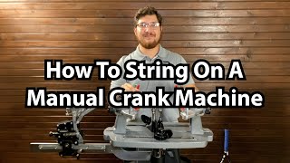 How to String On a Manual Crank Machine [upl. by Chlores]