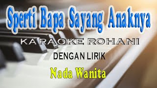 SPERTI BAPA SAYANG ANAKNYA ll KARAOKE ROHANI ll NADA WANITA CDO [upl. by Nelon]