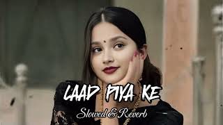 Laad piya Ke Slowed amp Reverb  Sapna Choudhury। Haryanvi Song Slowed and Reverb।BhojpuriSong [upl. by Reitman428]