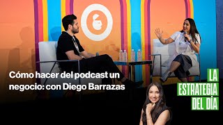 Cómo hacer del podcast un negocio con Diego Barrazas [upl. by Hanahsuar]