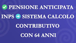 ✅ PENSIONE CALCOLO CONTRIBUTIVO INPS ➡️ ANCHE CON 64 ANNI E 20 DI CONTRIBUTI ❗ [upl. by Anilec]