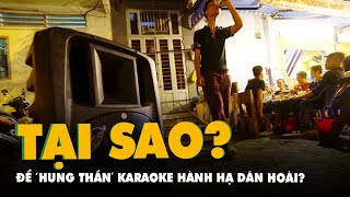 Sao để hung thần karaoke hành hạ người dân hoài [upl. by Nelli991]