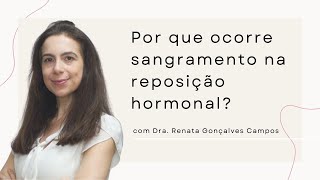 Por que ocorre sangramento na reposição hormonal [upl. by Suiravad]