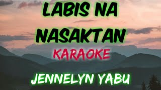 LABIS NA NASAKTAN  JENNELYN YABU KARAOKE VERSION [upl. by Grunberg]