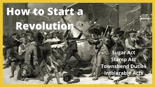 How to Start a Revolution  Sugar Act Stamp Act Townshend Duties Intolerable Acts [upl. by Gemma13]