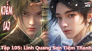 Kiếm Lai Tập 105 Linh Quang Sơn Tiệm Thanh [upl. by Armilda]