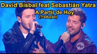 David Bisbal Sebastián Yatra  A Partir de Hoy LegendadoTradução PTBR  Sebastian Yatra Brasil [upl. by Gilbart]