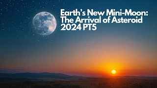 Earth’s New MiniMoon The Arrival of Asteroid 2024 PT5 [upl. by Yung]