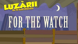 For The Watch  Luzarii de pe Electrolizei 19 [upl. by Mure482]