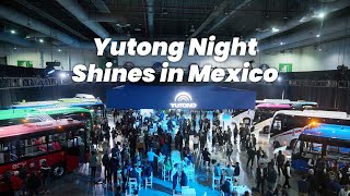 Yutong Night Shines In Mexico [upl. by Ennaear]