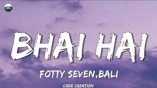 Fotty Seven amp Bali  Bhai Hai Lyrics [upl. by Eyks]