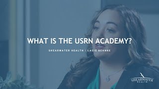 Shearwater Health  What is the USRN Academy  Lacie Behnke [upl. by Acissj]