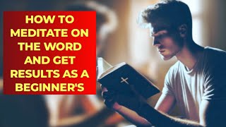 How to Meditate on the Word of God amp See Results A Beginners Guide [upl. by Eeleak259]