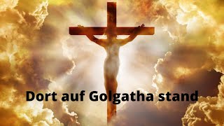 Dort auf Golgatha stand  Osterlied mit Text [upl. by Lenneuq180]