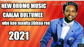 Caalaa Bultumee new Oromo music 2021wbo koo [upl. by Papert]