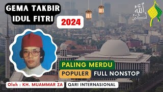 TAKBIRAN MERDU IDUL FITRI 2024 oleh KH MUAMMAR ZA FULL NONSTOP [upl. by Nikal]