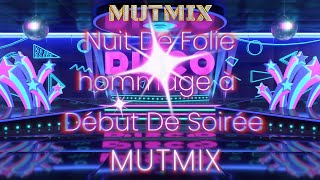 Nuit De Folie hommage à Début De Soirée MutMix [upl. by Mina]