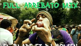 FULL ARREBATO MIX  EL BLADE FT DJ HOLSEN [upl. by Charin]