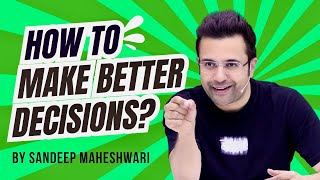 How To Make Better Decisions By Sandeep Maheshwari  Hindi [upl. by Rimidalb176]