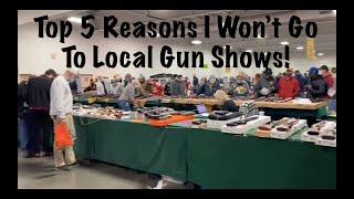 Top 5 Reasons I Wont Go To Local Gun Shows [upl. by Acissaj]