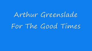 Arthur Greenslade  For The Good Times [upl. by Amian]