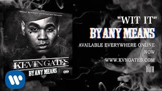 Kevin Gates  Wit It Official Audio [upl. by Kaltman]