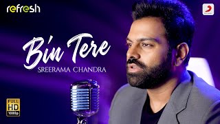 Bin Tere  Sreerama Chandra  Sony Music Refresh  Ajay Singha [upl. by Koo991]