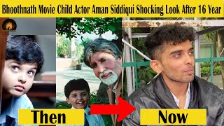 SHOCKING Bhoothnath Movie Child Actor Aman Siddiqui Shocking Look After 16 Year Of Film Released [upl. by Shoifet317]