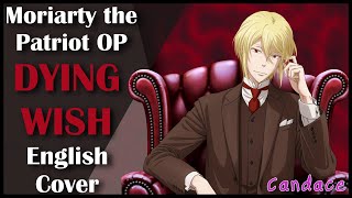 Moriarty the Patriot OP Full English Cover 【Can】 DYING WISH [upl. by Eceerehs533]