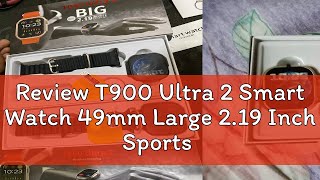 Review T900 Ultra 2 Smart Watch 49mm Large 219 Inch Sports Smart Watch Blood Pressure Blood Oxygen [upl. by Ram]