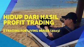 HIDUP DARI HASIL PROFIT TRADING PROFIT KONSISTEN  TRADING FOR LIVING SERIES 2023 [upl. by Mit864]