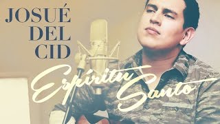 Josué Del Cid  «Espíritu Santo Aviva en mí tu fuego»  Videoclip acústico [upl. by Moriah]