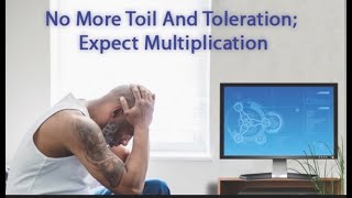 No More Toil And Toleration Expect Multiplication Part 4 [upl. by Akim]