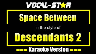 Space Between Karaoke  Descendants 2 Karaoke Version [upl. by Sheply]