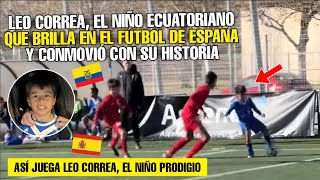 NADA LO PUEDE PARAR LEO CORREA El NIÑO ECUATORIANO QUE BRILLA EN EL FÚTBOL DE ESPAÑA [upl. by Adnawot610]