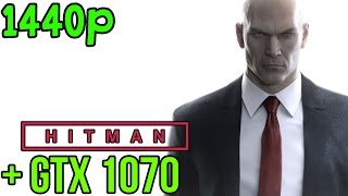 HITMAN  NVIDIA GTX 1070  FRAME RATE  MAXED OUT 1440p [upl. by Aynas150]