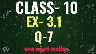 class 10 exercise 31  question 7ncert maths cbse [upl. by Nepets]