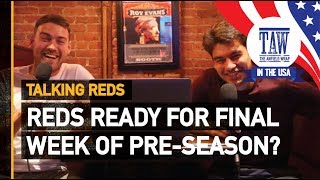 Reds Ready For A Crucial Final Week Of PreSeason  Talking Reds [upl. by Olimac]