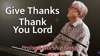 Don Moen  Give Thanks  Thank You Lord  Praise and Worship Songs [upl. by Orms174]