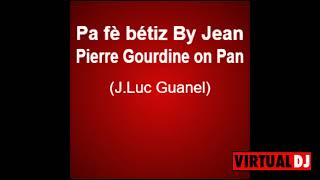 Pa fè bétiz By Jean Pierre Gourdine on Pan JLuc Guanel Droits réservés [upl. by Airpal843]