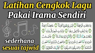 Latihan Cengkok Lagu Pakai Irama Sendiri yang Sederhana sesuai Tajwid Al Waqiah 111 [upl. by Divan]