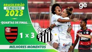 FLAMENGO 1 X 3 SANTOS  MELHORES MOMENTOS  QUARTAS DE FINAL BRASILEIRÃO FEMININO 2023  geglobo [upl. by Amadas924]