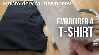 EMBROIDERY FOR BEGINNERS How to embroider on a tshirt with an embroidery machine [upl. by Godding]