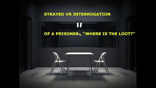 Strayed VR interrogation of a prisoner [upl. by Lashonde]